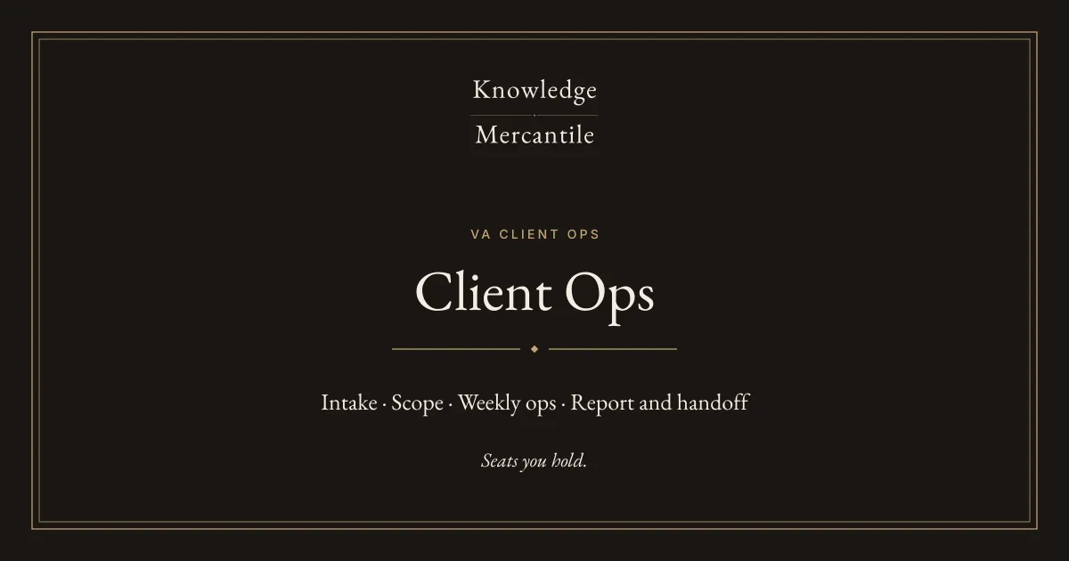Knowledge Mercantile. VA Client Ops. Seats you hold. The four moves are intake, scope, weekly ops, and report and handoff.