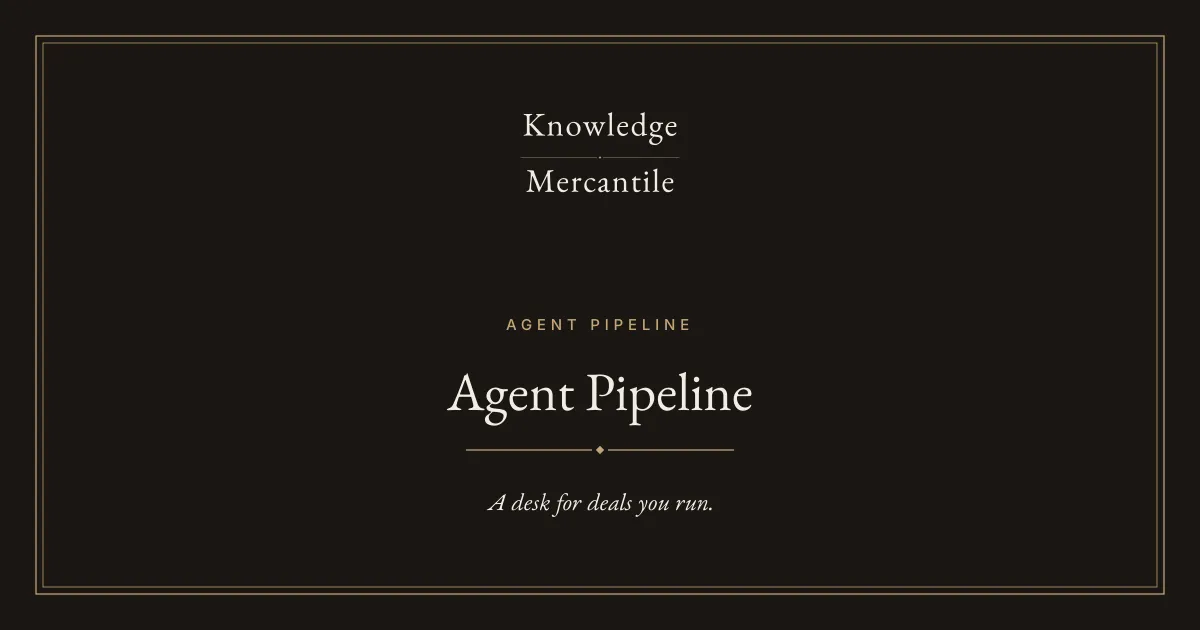 Knowledge Mercantile. Agent Pipeline. A desk for deals you run.